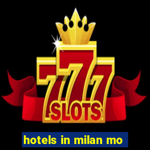 hotels in milan mo