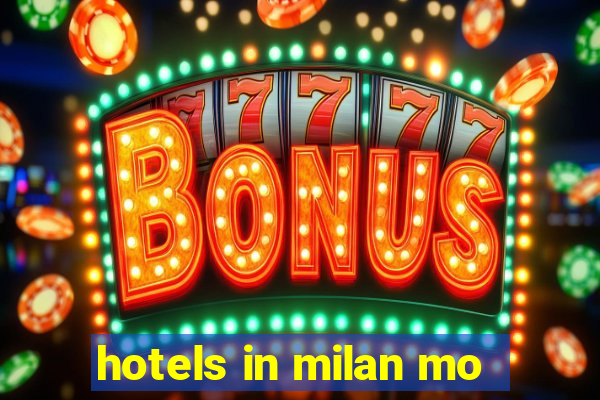 hotels in milan mo