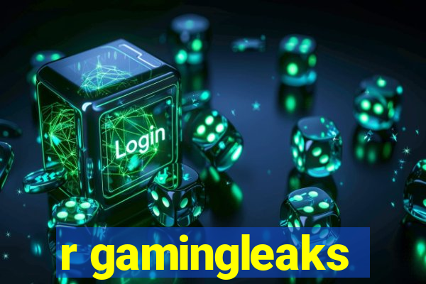 r gamingleaks