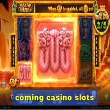 coming casino slots