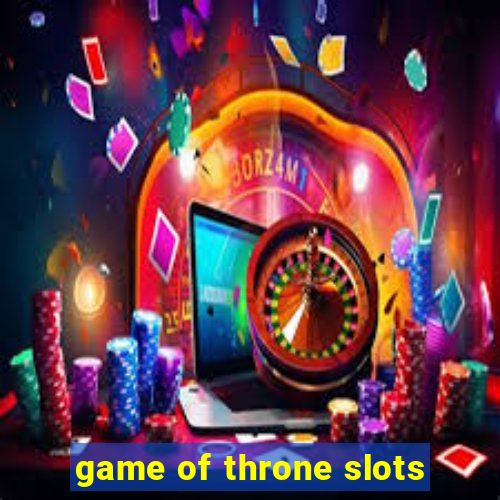 game of throne slots