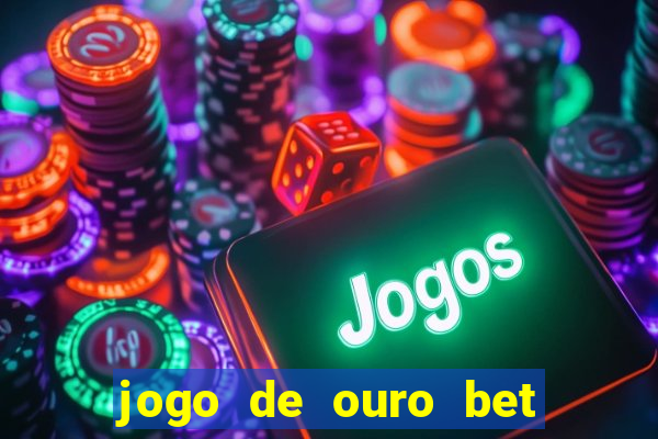 jogo de ouro bet codigo promocional