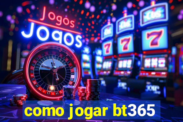 como jogar bt365