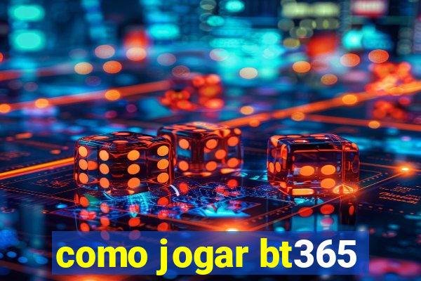 como jogar bt365