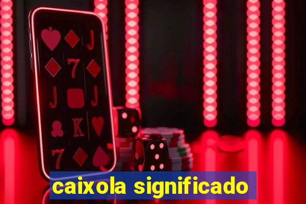 caixola significado