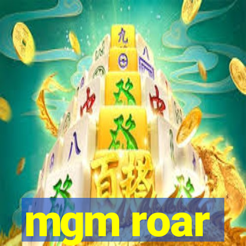 mgm roar