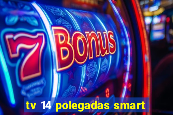 tv 14 polegadas smart