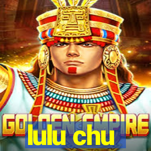 lulu chu