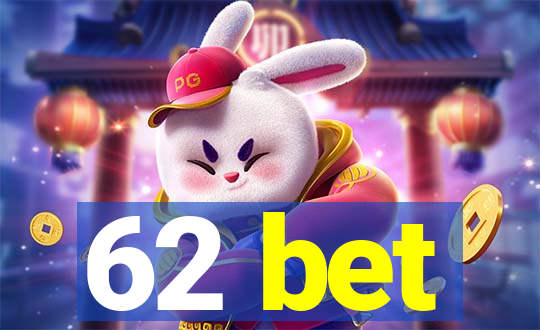 62 bet