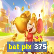 bet pix 375