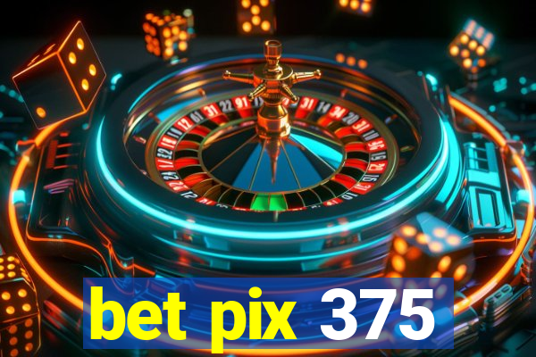 bet pix 375