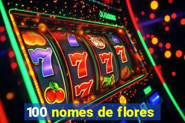 100 nomes de flores