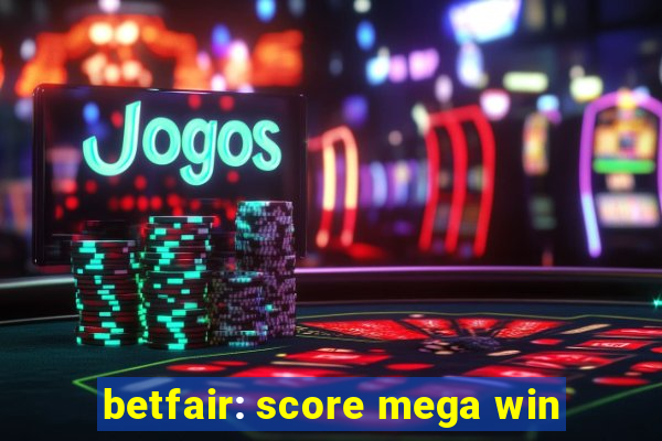 betfair: score mega win