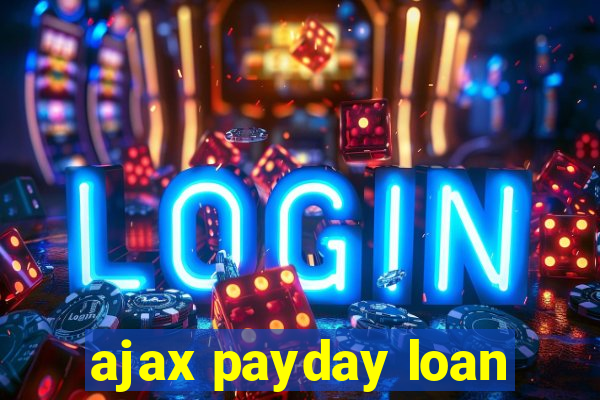 ajax payday loan