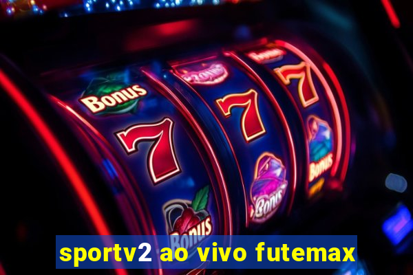 sportv2 ao vivo futemax