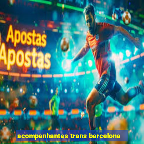 acompanhantes trans barcelona