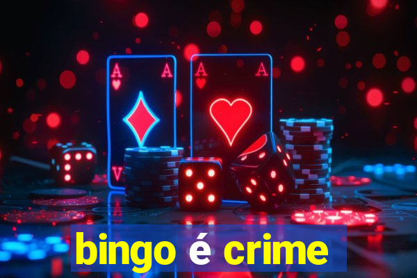 bingo é crime