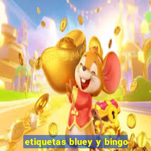 etiquetas bluey y bingo