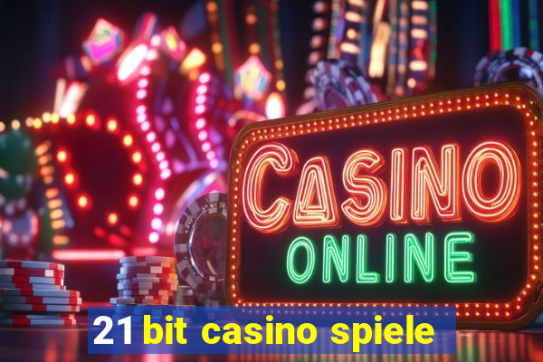 21 bit casino spiele