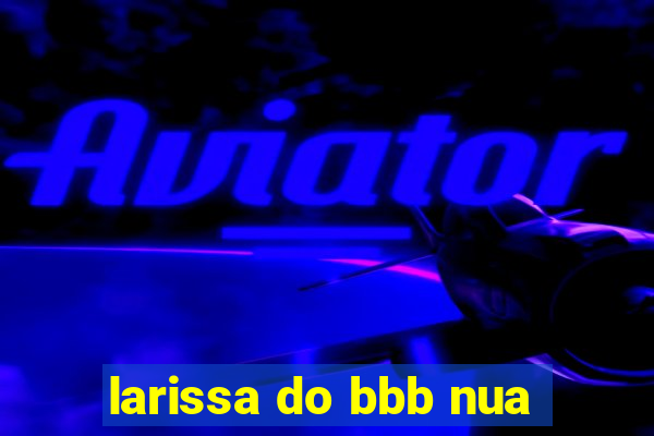 larissa do bbb nua