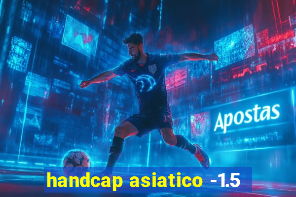 handcap asiatico -1.5