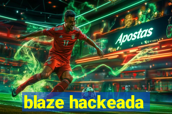 blaze hackeada