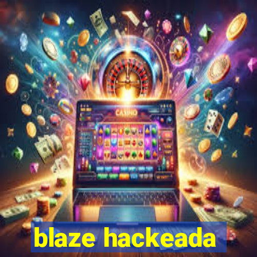 blaze hackeada