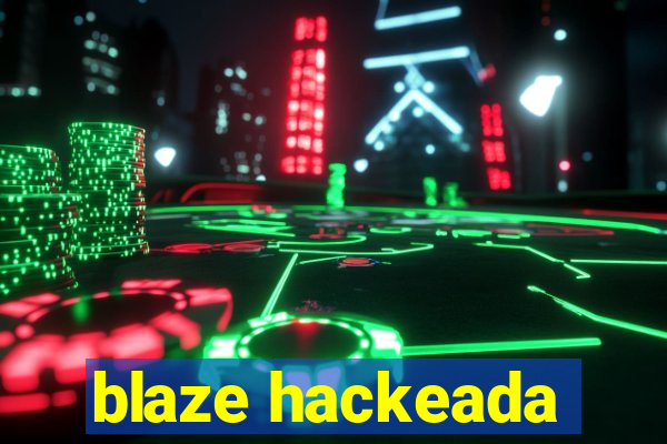 blaze hackeada