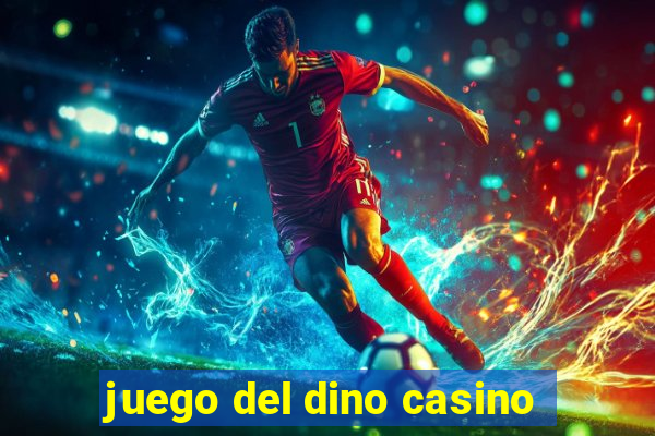 juego del dino casino