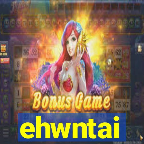 ehwntai