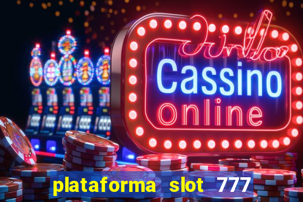 plataforma slot 777 paga mesmo