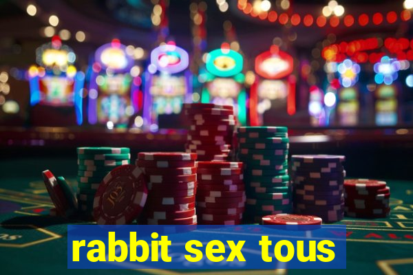 rabbit sex tous