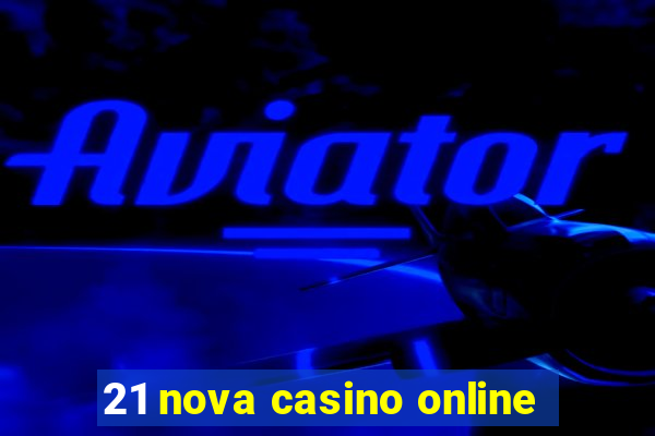 21 nova casino online