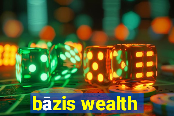 bāzis wealth