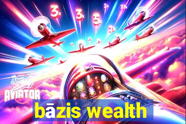 bāzis wealth