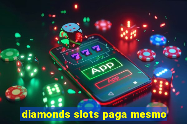 diamonds slots paga mesmo