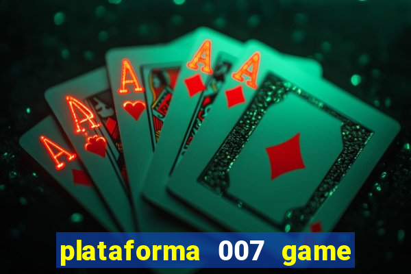 plataforma 007 game é confiável