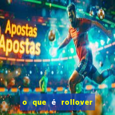 o que é rollover de aposta