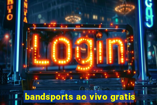 bandsports ao vivo gratis