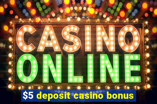 $5 deposit casino bonus