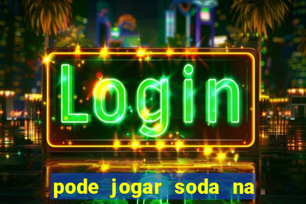 pode jogar soda na caixa de gordura