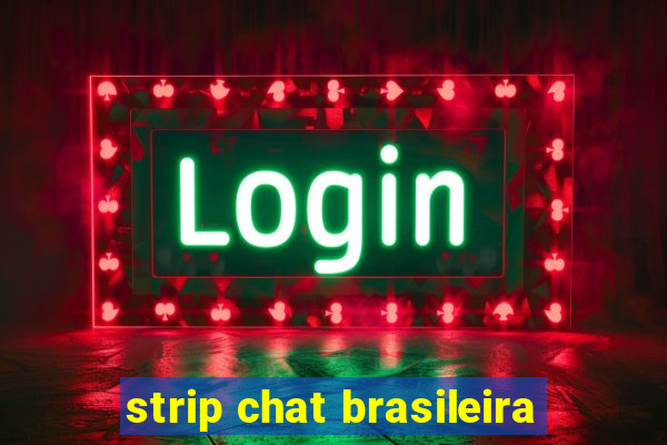 strip chat brasileira