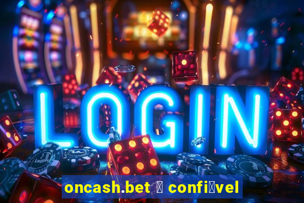 oncash.bet 茅 confi谩vel