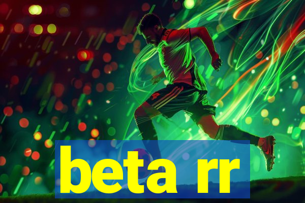 beta rr