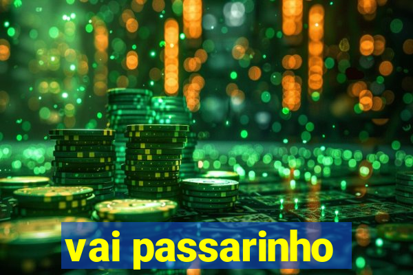 vai passarinho