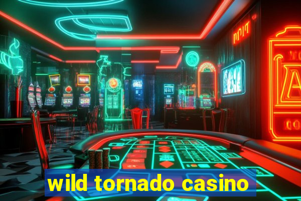 wild tornado casino