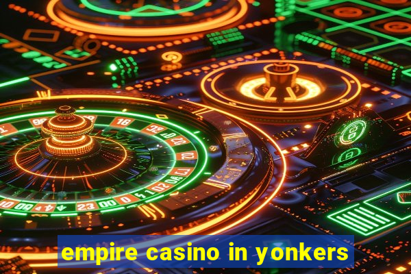 empire casino in yonkers