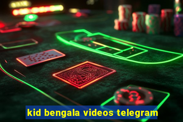 kid bengala videos telegram