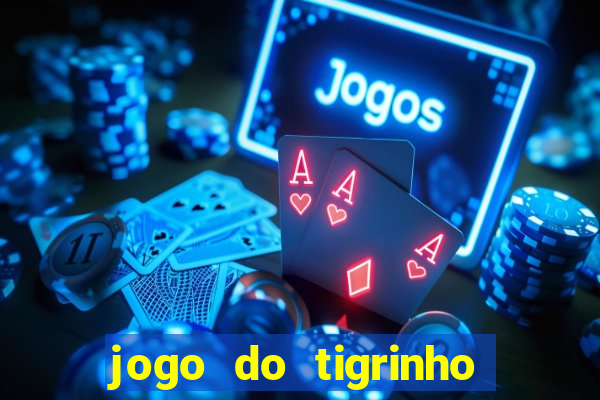 jogo do tigrinho qual o melhor