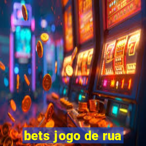 bets jogo de rua